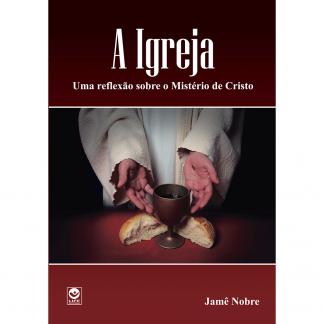 A Igreja – Uma Reflexão sobre o Mistério de Cristo
