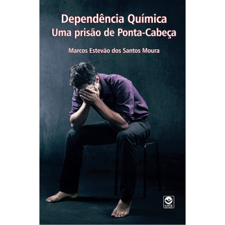 Dependência Química – Uma Prisão de Ponta-Cabeça
