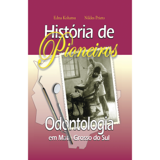 História de Pioneiros – Odontologia em Mato Grosso do Sul