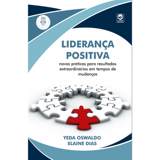 Liderança Positiva novas práticas para resultados extraordinários em tempos de mudanças