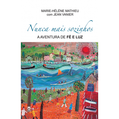 Nunca mais Sozinhos – A Aventura de Fé e Luz