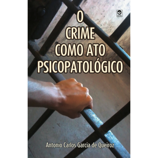 O crime como Ato Psicopatológico (Esgotado.)