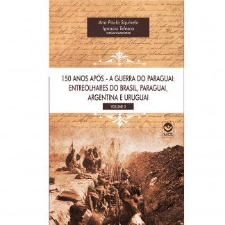 150 anos após - A Guerra do Paraguai: Entreolhares do Brasil, Paraguai, Argentina e Uruguai - Volume 3 -  Livro Impresso