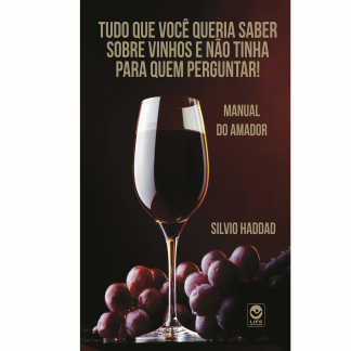 Tudo o que você queria saber sobre vinho e não tinha para quem perguntar - Manual do Amador