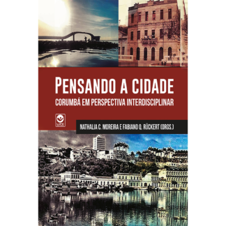 PENSANDO A CIDADE: Corumbá em perspectiva interdisciplinar - Ebook gratuito