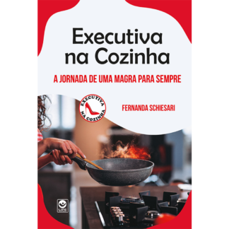 Executiva na Cozinha - a jornada de uma magra para sempre