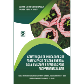 Construção de Indicadores de Ecoeficiência de Solo, Energia, Água, Emissões e Resíduos para Propriedades Rurais - Ebook gratuito