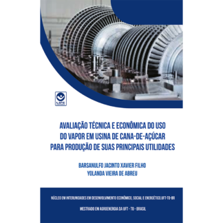 Avaliação Técnica e Econômica do uso do vapor em Usina de Cana-de-açúcar para Produção de suas principais utilidades - Ebook gratuito