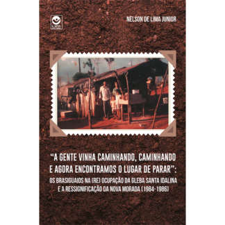“A gente vinha caminhando, caminhando e agora encontramos o lugar de parar”: Os Brasiguaios na (Re)ocupação da Gleba Santa Idalina e a ressignificação da Nova Morada (1984-1986)