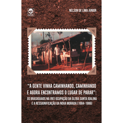 “A gente vinha caminhando, caminhando e agora encontramos o lugar de parar”: Os Brasiguaios na (Re)ocupação da Gleba Santa Idalina e a ressignificação da Nova Morada (1984-1986)