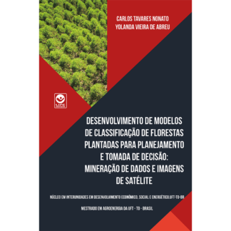 Desenvolvimento de modelos de classificação de florestas plantadas para planejamento e tomada de decisão: Mineração de Dados e Imagens de Satélite - Ebook gratuito