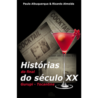 Histórias do Final do Século XX - Gurupi - Tocantins (Ebook)