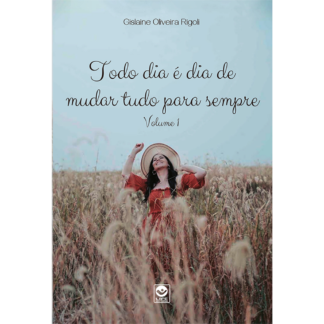 Todo dia é dia de mudar tudo para sempre - Volume 1