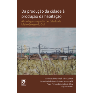 Da produção da cidade à produção da habitação: abordagens a partir do estado de Mato Grosso do Sul (ebook gratuito)