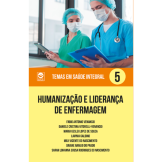Humanização e Liderança de Enfermagem -  Temas em Saúde Integral Volume 5 (ebook)