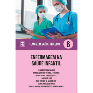 Enfermagem na saúde infantil -  Temas em Saúde Integral Volume 6 (ebook)