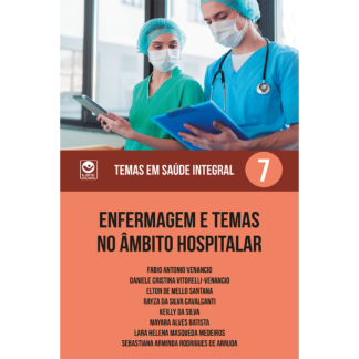 Enfermagem e temas no âmbito hospitalar -  Temas em Saúde Integral Volume 7 (ebook)