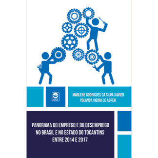 Panorama do Emprego e do Desemprego no Brasil e no Estado do Tocantins entre 2014 e 2017 - Ebook gratuito