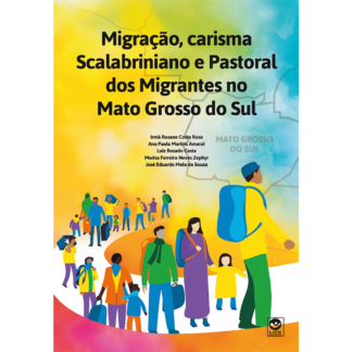 Migração, Carisma Scalabriniano e Pastoral dos Migrantes no Mato Grosso do Sul - Ebook gratuito