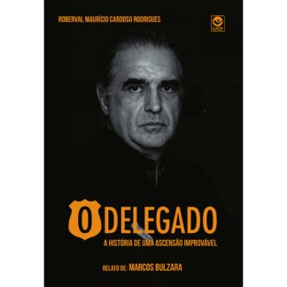 O DELEGADO - a história de uma ascensão improvável
