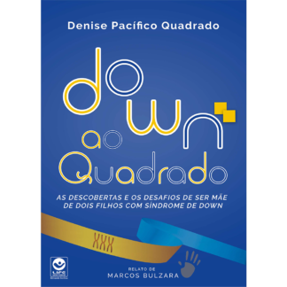 DOWN AO QUADRADO - as descobertas e os desafios de ser mãe de dois filhos com Síndrome de Down