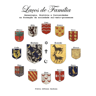 LAÇOS DE FAMÍLIA - GENEALOGIA, HISTÓRIA E CURIOSIDADES NA FORMAÇÃO DA SOCIEDADE SUL-MATO-GROSSENSE