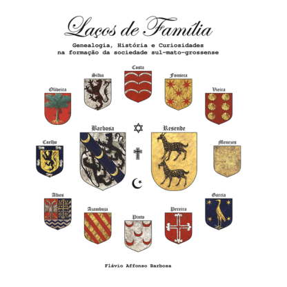 LAÇOS DE FAMÍLIA - GENEALOGIA, HISTÓRIA E CURIOSIDADES NA FORMAÇÃO DA SOCIEDADE SUL-MATO-GROSSENSE