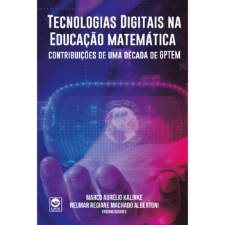 Tecnologias Digitais na Educação Matemática: contribuições de uma década de GPTEM - Ebook gratuito