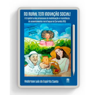 No rural tem inovação social! a trajetória dos processos de mobilização e resistência do assentamento rural Taquaral - Ebook gratuito