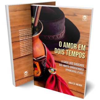 O amor em dois tempos: a saga dos gaúchos sul-mato-grossenses (primeiras levas)