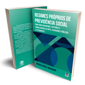 Regimes Próprios de Previdência Social: guia para advogados, gestores e conselheiros de RPPS, servidores públicos e estudantes