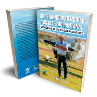 Quebrando o Protocolo nos Céus do Pantanal - Memórias de um Piloto Pantaneiro