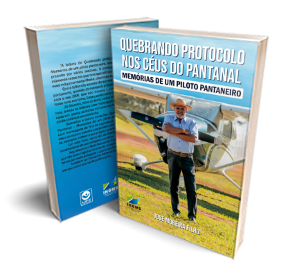 Quebrando o Protocolo nos Céus do Pantanal - Memórias de um Piloto Pantaneiro