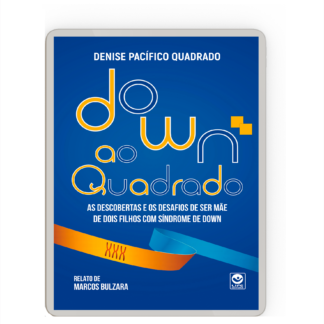 DOWN AO QUADRADO - as descobertas e os desafios de ser mãe de dois filhos com Síndrome de Down Ebook