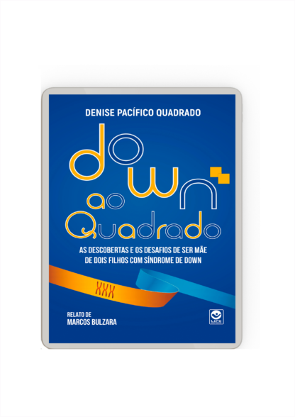 DOWN AO QUADRADO - as descobertas e os desafios de ser mãe de dois filhos com Síndrome de Down Ebook