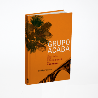 Grupo Acaba – A História dos Canta-Dores do Pantanal
