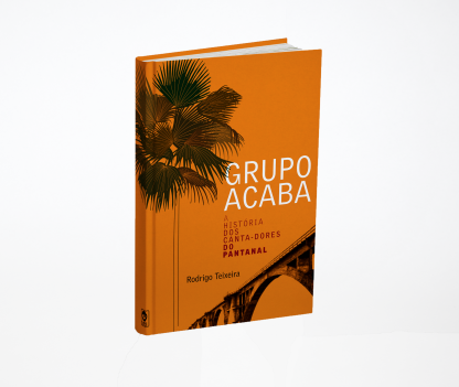 Grupo Acaba – A História dos Canta-Dores do Pantanal